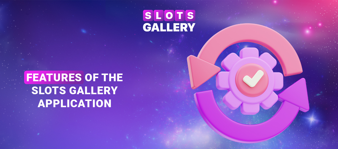 Features of Slots Gallery online casino mobile application
